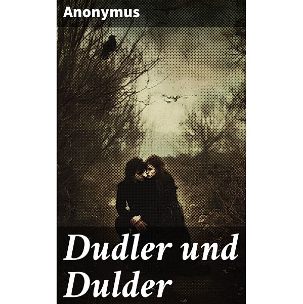 Dudler und Dulder, Anonymus