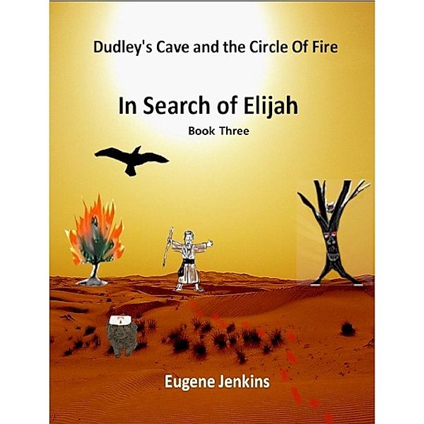 Dudley's Cave and the Circle of Fire: In Search of Elijah Book Three, Eugene Jenkins
