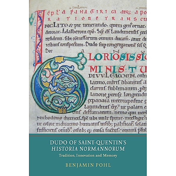Dudo of Saint-Quentin's Historia Normannorum / Writing History in the Middle Ages Bd.1, Benjamin Pohl