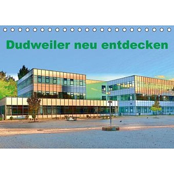 Dudweiler neu entdecken (Tischkalender 2015 DIN A5 quer), Ulrich Höfer