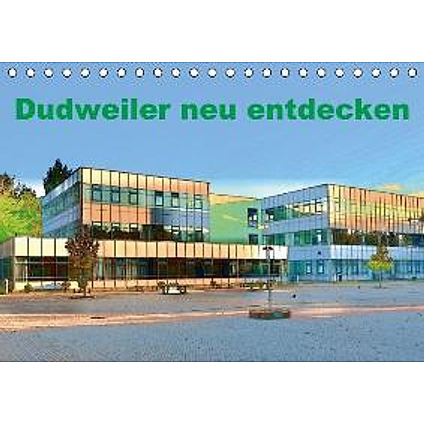 Dudweiler neu entdecken (Tischkalender 2016 DIN A5 quer), Ulrich Höfer