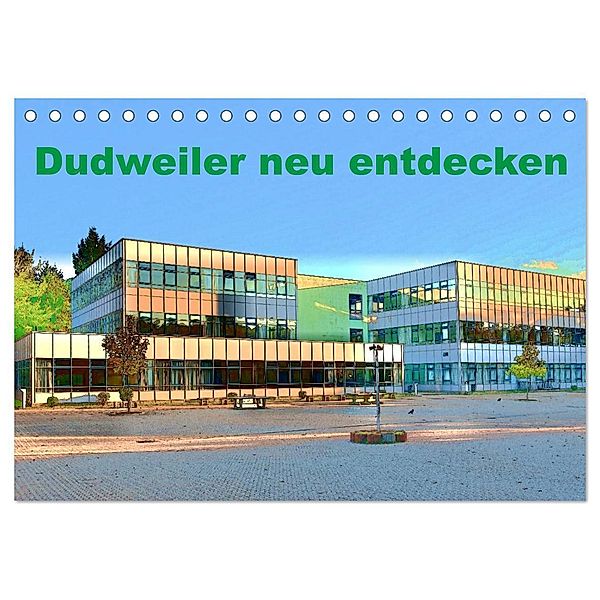 Dudweiler neu entdecken (Tischkalender 2024 DIN A5 quer), CALVENDO Monatskalender, Ulrich Höfer