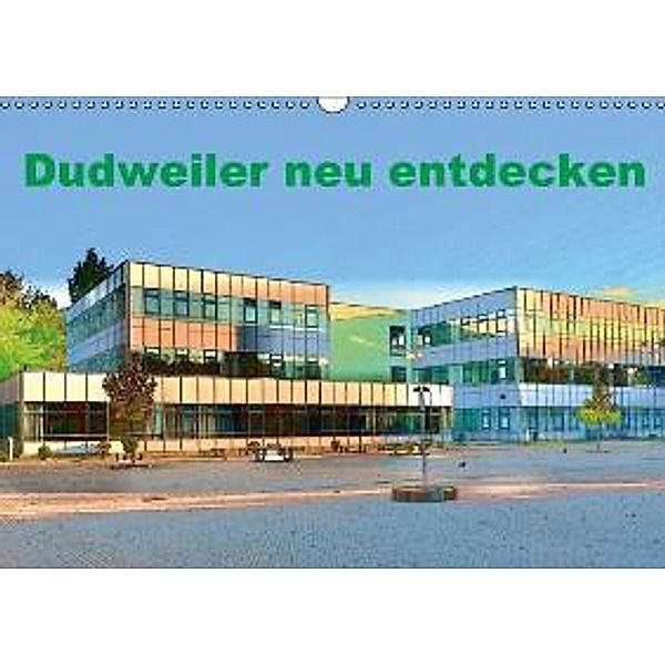 Dudweiler neu entdecken (Wandkalender 2016 DIN A3 quer), Ulrich Höfer