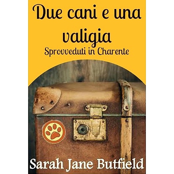 Due cani e una valigia: sprovveduti in Charente, Sarah Jane Butfield