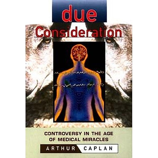 Due Consideration, Arthur L. Caplan