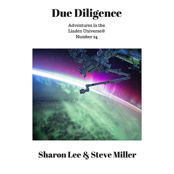 Due Diligence (Adventures in the Liaden Universe®, #24) / Adventures in the Liaden Universe®, Sharon Lee, Steve Miller