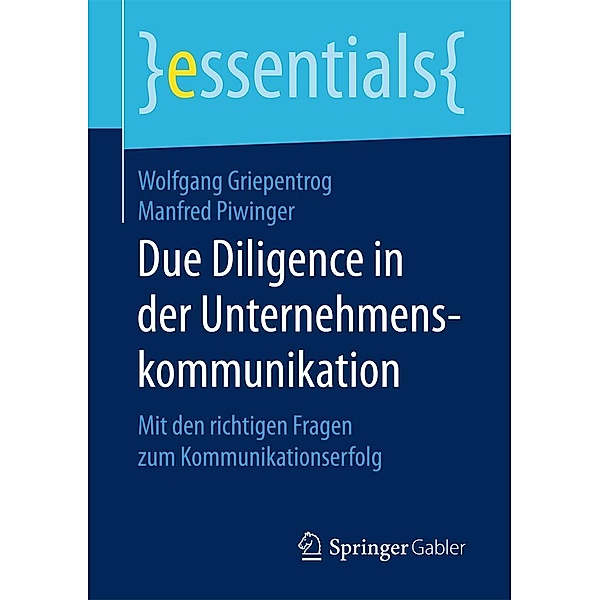 Due Diligence in der Unternehmenskommunikation / essentials, Wolfgang Griepentrog, Manfred Piwinger