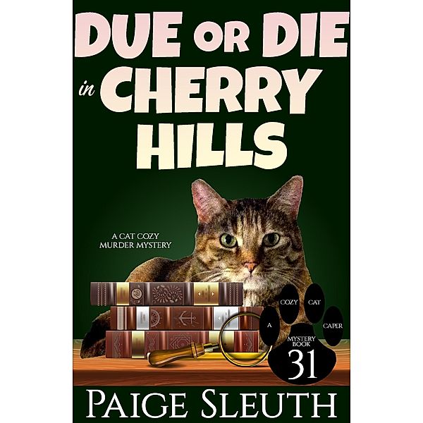 Due or Die in Cherry Hills: A Cat Cozy Murder Mystery (Cozy Cat Caper Mystery, #31) / Cozy Cat Caper Mystery, Paige Sleuth