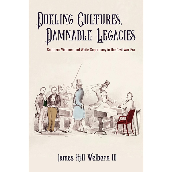 Dueling Cultures, Damnable Legacies / A Nation Divided, James Hill Welborn