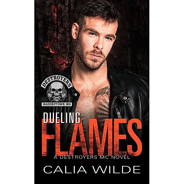 Dueling Flames (Destroyers MC, #6) / Destroyers MC, Calia Wilde