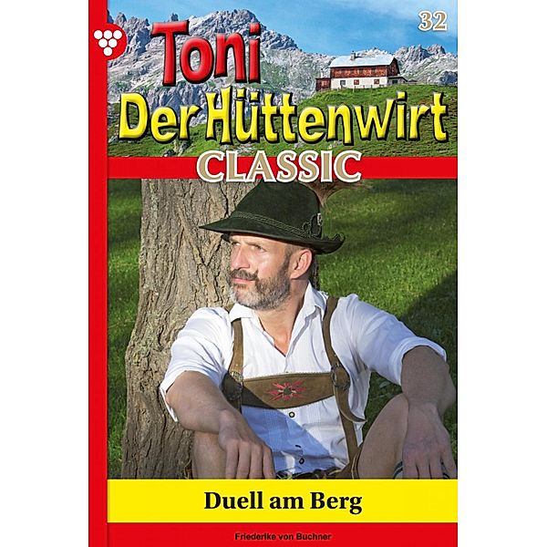 Duell am Berg / Toni der Hüttenwirt Classic Bd.32, Friederike von Buchner