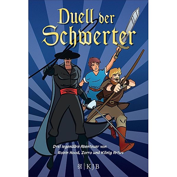 Duell der Schwerter - Drei legendäre Abenteuer von Robin Hood, Zorro und König Artus, Henning Ahrens, Tilman Spreckelsen