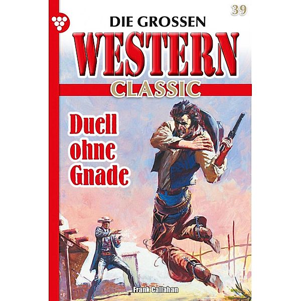 Duell ohne Gnade / Die grossen Western Classic Bd.39, Alexander Calhoun