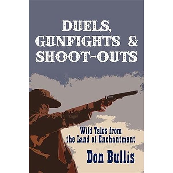 Duels, Gunfights and Shoot-Outs, Don Bullis