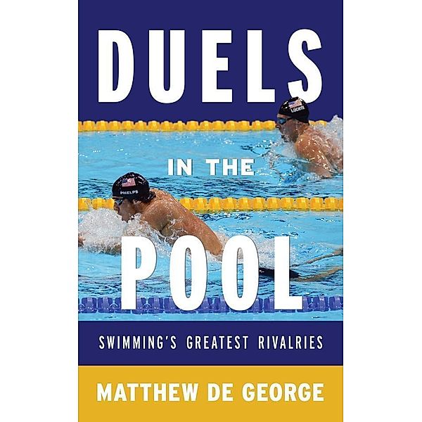 Duels in the Pool / Rowman & Littlefield Swimming Series Bd.2, Matthew De George