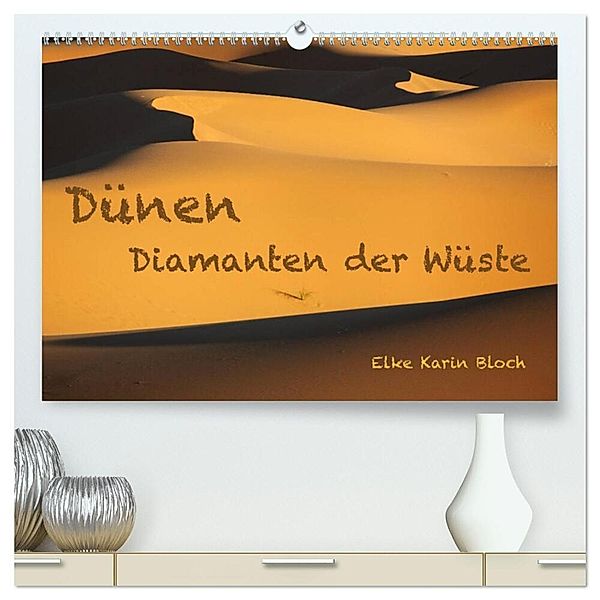 Dünen. Diamanten der Wüste (hochwertiger Premium Wandkalender 2024 DIN A2 quer), Kunstdruck in Hochglanz, Elke Karin Bloch