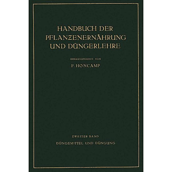 Düngemittel und Düngung / Handbuch der Pflanzenernährung und Düngung Bd.2, E. Bierei, W. Jacob, A. Kilbinger, P. Koenig, P. Krische, G. Leimbach, N. Nicolaisen, H. Brenek, R. Demoll, R. Doerell, H. Fischer, W. Gleisberg, C. Grimme, C. Hermann, F. Honcamp
