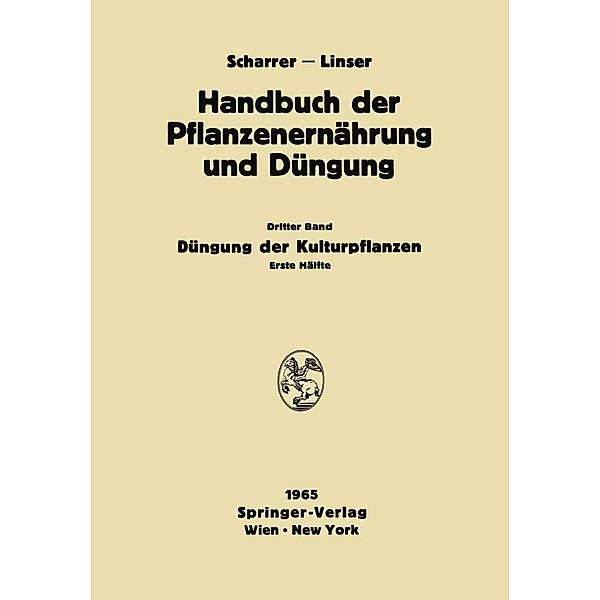 Düngung der Kulturpflanzen / Handbuch der Pflanzenernährung und Düngung Bd.3 / 1, N. Atanasiu, Diplomgärtnerin Liselotte Forchthammer, W. Frohner, A. Fruhstorfer, L. Gisiger, M. Gökgöl, W. Gruppe, C. Heinemann, W. Jahn-Deesbach, J. Jung, E. Klapp, W. Baden, L. M. Kopetz, H. Kraut, P. W. Kürten, H. Linser, H. Löcker, H. Lüdecke, Direktor F. Mappes, A. v. Müller, W. Müller, K. Nehring, F. Baltin, K. -H. Neumann, F. Penningsfeld, Edith Primost, H. Rüther, K. Schmid, H. Schröder, W. Schuster, O. Siegel, O. Steineck, R. Steiner, L. D. Baver, V. Tay?i, H. Will, W. Wirths, F. Zattler, A. Blamauer, E. V. Boguslawski, K. Bräunlich, D. Brüning, Y. Coïc