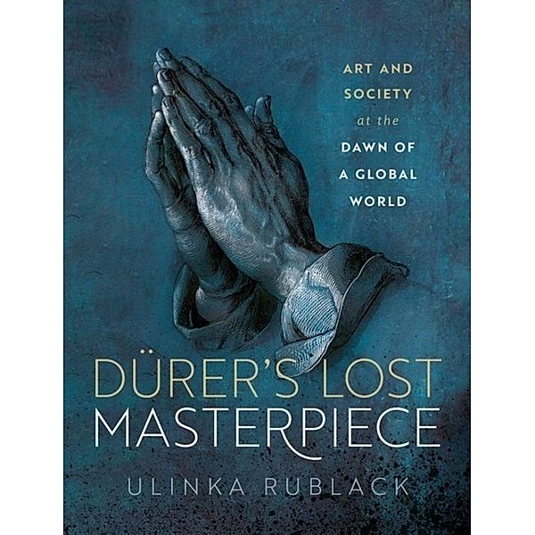 Dürer's Lost Masterpiece, Ulinka Rublack