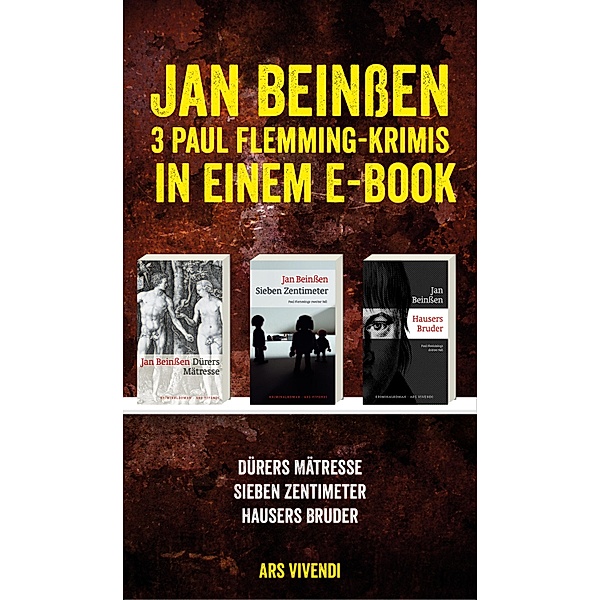 Dürers Mätresse / Sieben Zentimeter / Hausers Bruder: Drei Krimis in einem E-Book, Jan Beinssen