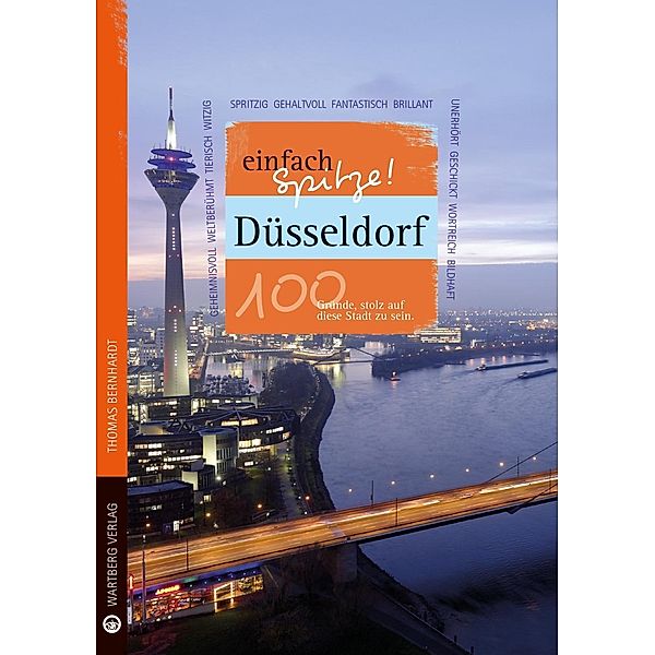 Düsseldorf - einfach Spitze! 100 Gründe, stolz auf diese Stadt zu sein, Thomas Bernhardt