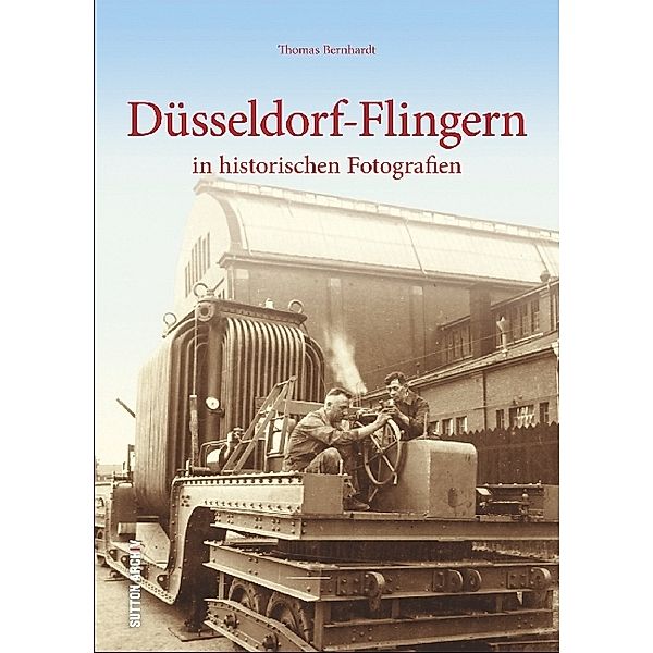 Düsseldorf-Flingern in historischen Fotografien, Thomas Bernhardt