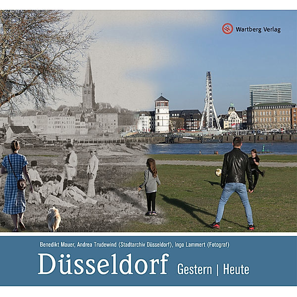 Düsseldorf - gestern und heute, Benedikt Mauer, Andrea (Stadtarchiv Düsseldorf) Trudewind, Ingo (Fotograf) Lammert