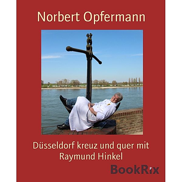 Düsseldorf kreuz und quer mit Raymund Hinkel, Norbert Opfermann