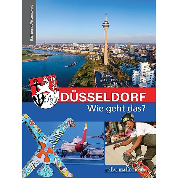 Düsseldorf - Wie geht das? / Bachems Wissenswelt, Sara Ebertz