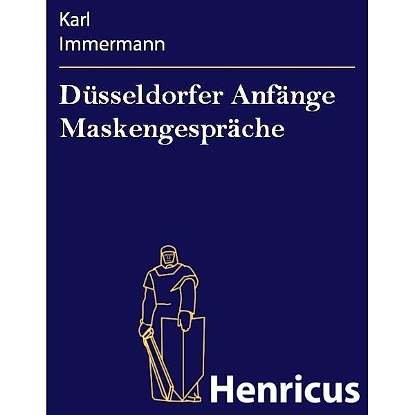 Düsseldorfer Anfänge Maskengespräche, Karl Immermann