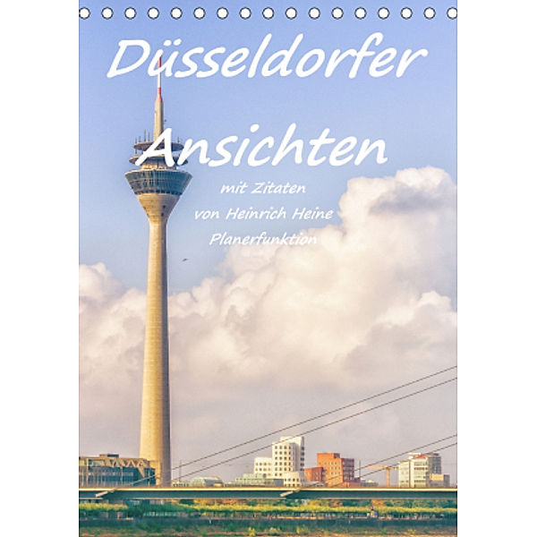 Düsseldorfer Ansichten mit Zitaten von Heinrich Heine - Planerfunktion (Tischkalender 2021 DIN A5 hoch), Bettina Hackstein