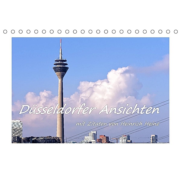 Düsseldorfer Ansichten mit Zitaten von Heinrich Heine (Tischkalender 2023 DIN A5 quer), Bettina Hackstein