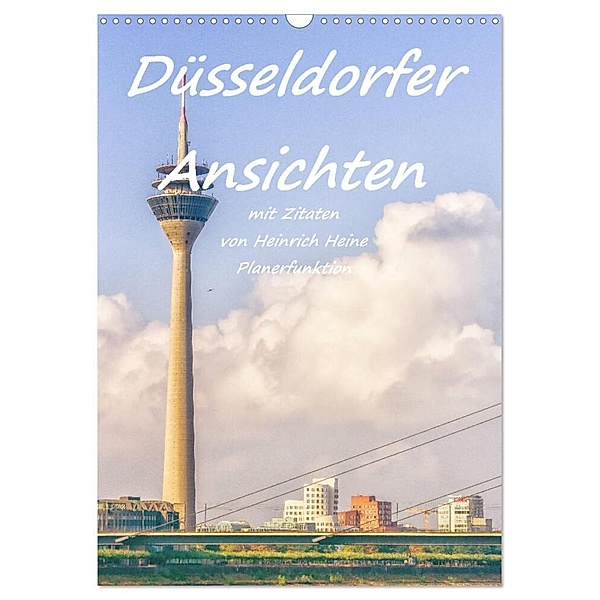 Düsseldorfer Ansichten mit Zitaten von Heinrich Heine - Planerfunktion (Wandkalender 2024 DIN A3 hoch), CALVENDO Monatskalender, Bettina Hackstein