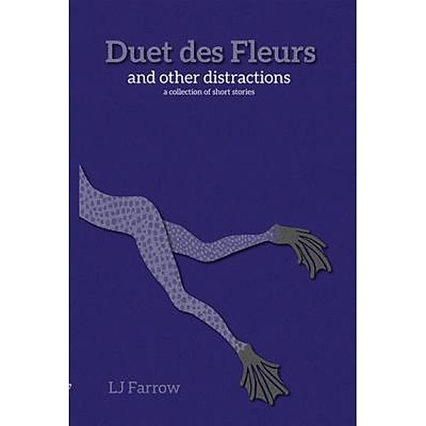 Duet des Fleurs and other distractions / Blueframe Publishing, Lj Farrow