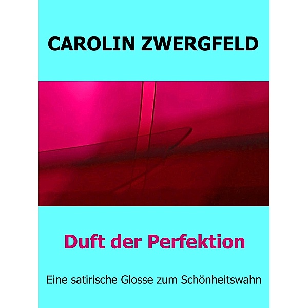 Duft der Perfektion, Carolin Zwergfeld