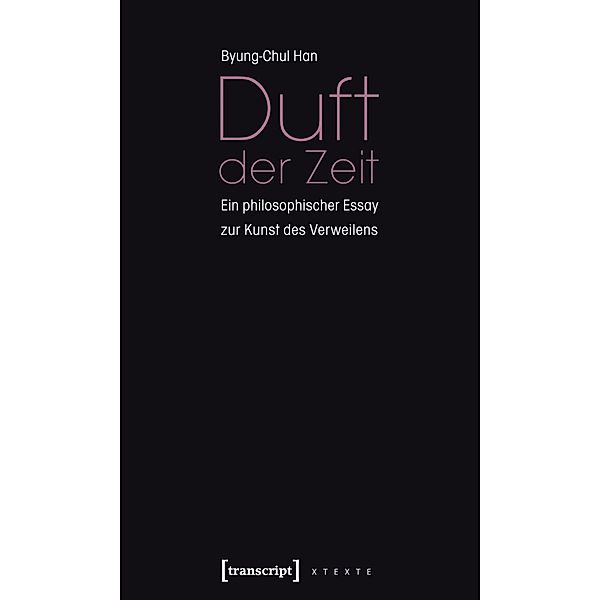 Duft der Zeit / X-Texte zu Kultur und Gesellschaft, Byung-Chul Han