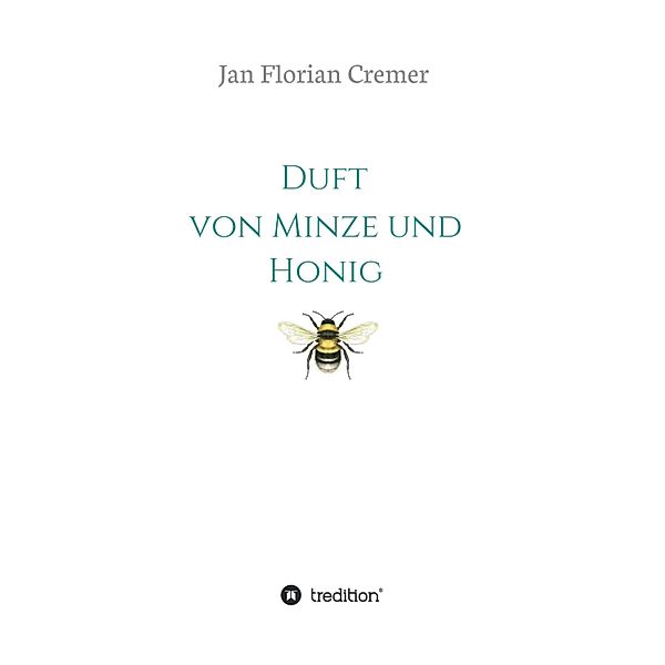 Duft von Minze und Honig, Jan Florian Cremer