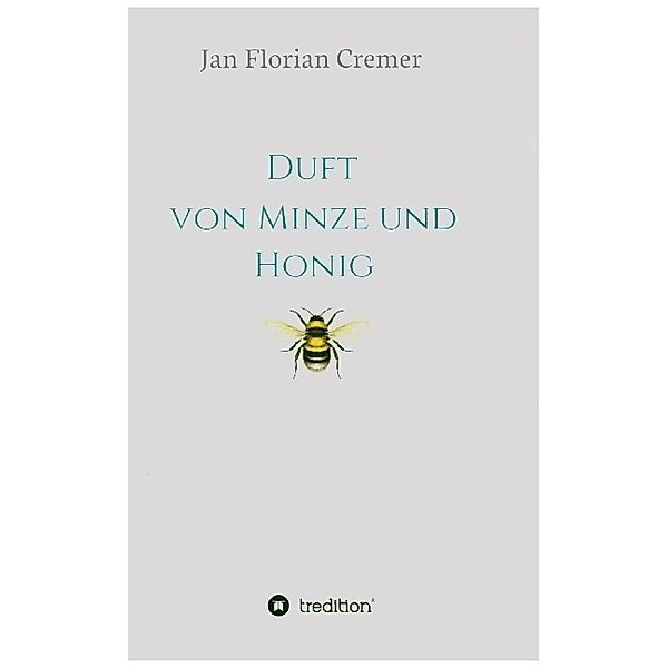 Duft von Minze und Honig, Jan Florian Cremer