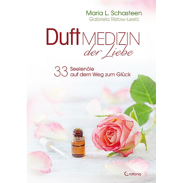 Duftmedizin der Liebe - 33 Seelenöle auf dem Weg zum Glück, Maria L. Schasteen