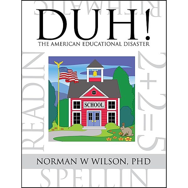 DUH! The American Educational Disaster / Melange Publishing, Norman W. Wilson