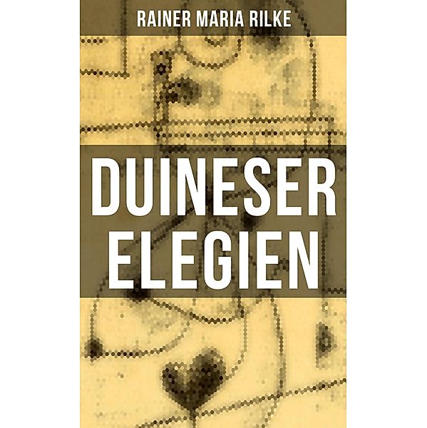 Duineser Elegien, Rainer Maria Rilke