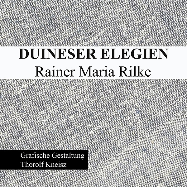 Duineser Elegien - Rainer Maria Rilke, Thorolf Kneisz