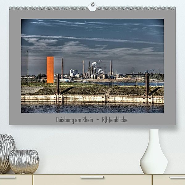 Duisburg am Rhein  -  R(h)einblicke (Premium, hochwertiger DIN A2 Wandkalender 2023, Kunstdruck in Hochglanz), Joachim Petsch