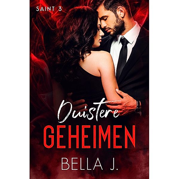 Duistere geheimen (Saint, #3) / Saint, Bella J.