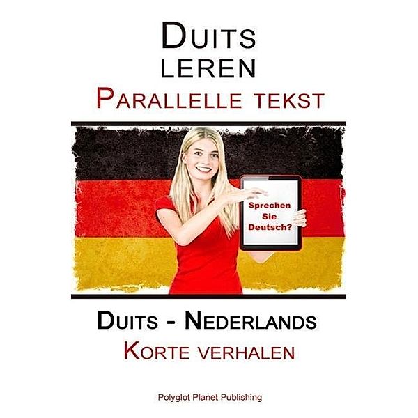 Duits leren - Parallelle tekst - Korte verhalen (Duits - Nederlands), Polyglot Planet Publishing