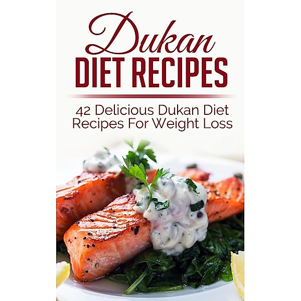 Dukan Diet Recipes: 42 Delicious Dukan Diet Recipes For Weight Loss, Sara Banks