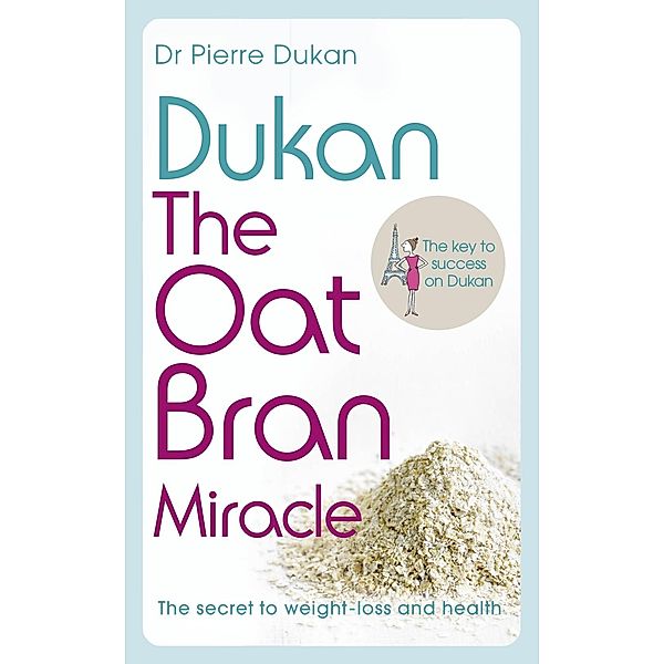 Dukan: The Oat Bran Miracle, Pierre Dukan