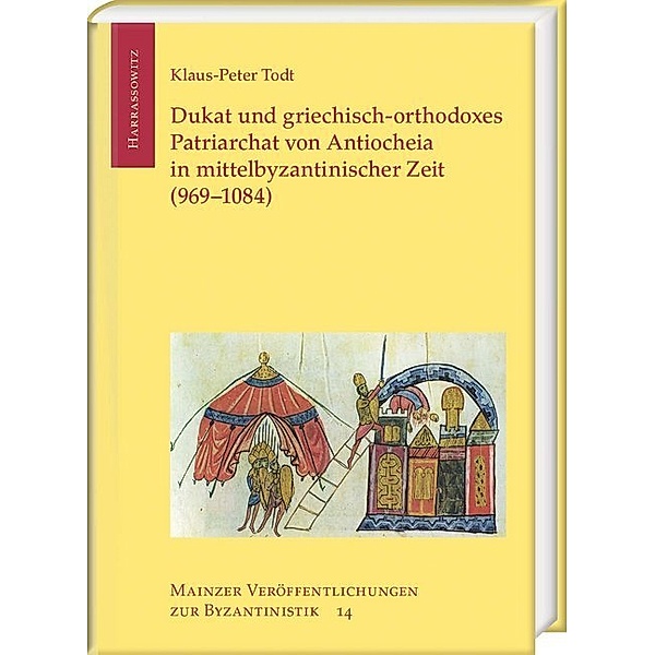 Dukat und griechisch-orthodoxes Patriarchat von Antiocheia in mittelbyzantinischer Zeit (969-1084), Klaus-Peter Todt