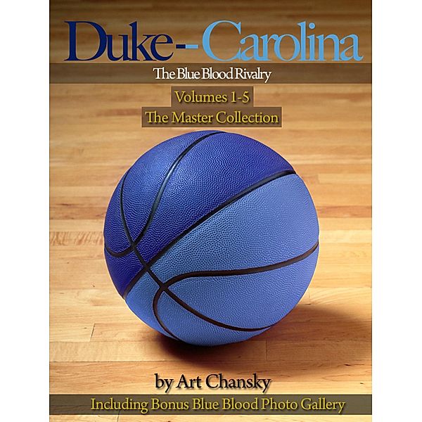 Duke - Carolina - Volumes 1-5  The Blue Blood Rivalry, The Master Collection, Art Inc. Chansky