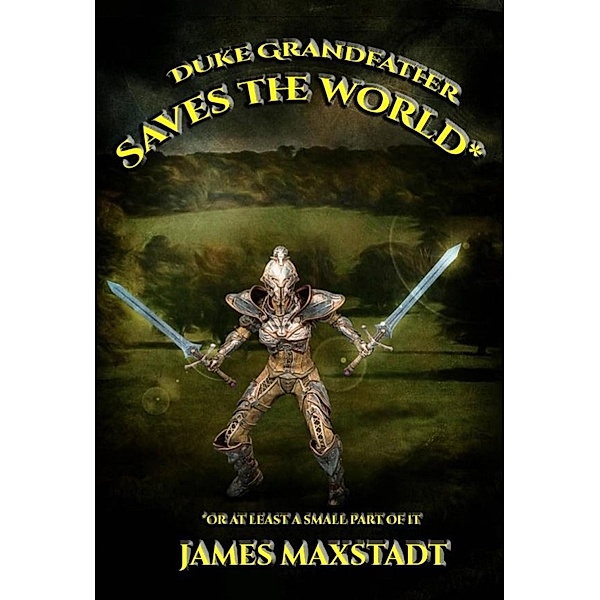 Duke Grandfather Saves the World* (The Duke Grandfather Saga, #2) / The Duke Grandfather Saga, James Maxstadt
